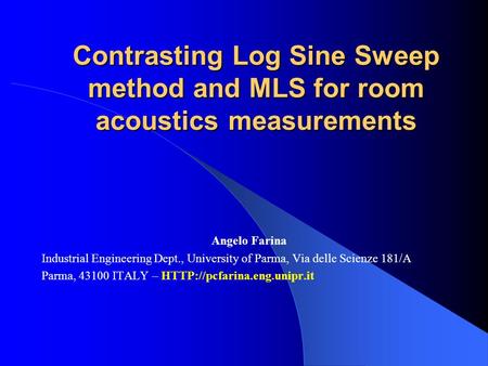 Contrasting Log Sine Sweep method and MLS for room acoustics measurements Angelo Farina  Industrial Engineering Dept., University of Parma, Via delle Scienze.