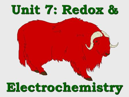 Unit 7: Redox & Electrochemistry Whats the point ? Electrical production (batteries, fuel cells) REDOX reactions are important in … Purifying metals.
