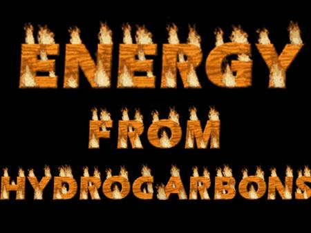 Hydrocarbons and Heat Most hydrocarbons are used as fuels. Knowing how much energy a fuel provides, can tell us if it is useful for a certain application.