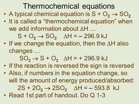 Thermochemical equations A typical chemical equation is S + O 2 SO 2 It is called a thermochemical equation when we add information about H … S + O 2 SO.