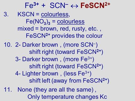 Fe3+ + SCN–  FeSCN2+ KSCN = colourless, Fe(NO3)3 = colourless