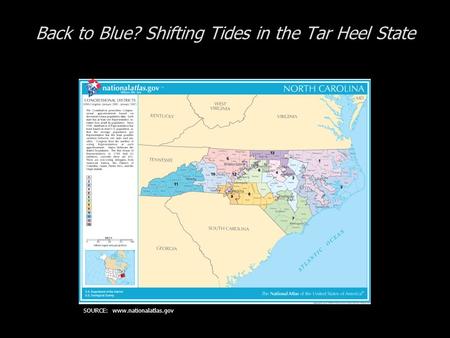 Back to Blue? Shifting Tides in the Tar Heel State SOURCE: www.nationalatlas.gov.
