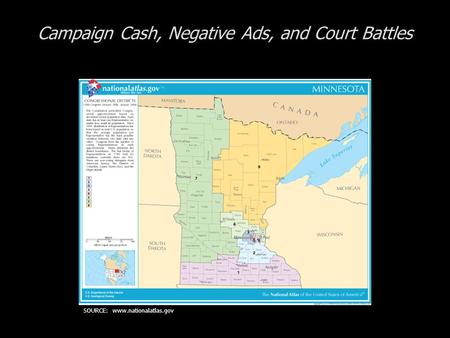 Campaign Cash, Negative Ads, and Court Battles SOURCE: www.nationalatlas.gov.