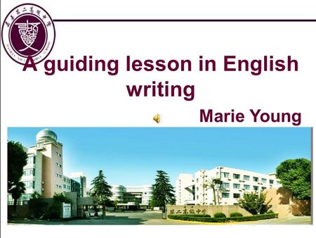 A guiding lesson in English writing Marie Young. Step 1 Singing together Never trouble trouble until trouble troubles you.