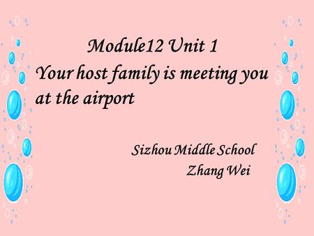 Module12 Unit 1 Your host family is meeting you at the airport Sizhou Middle School Zhang Wei.
