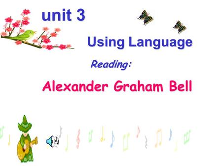unit 3 unit 3 Using Language Using Language Reading: Reading: Alexander Graham Bell Alexander Graham Bell.