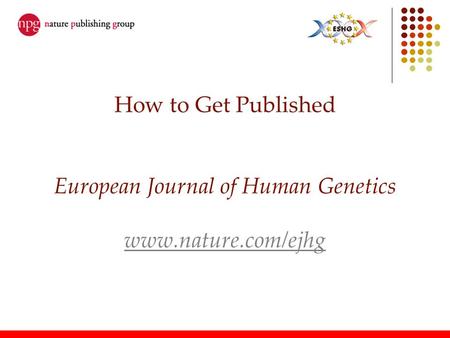 How to Get Published European Journal of Human Genetics www. nature