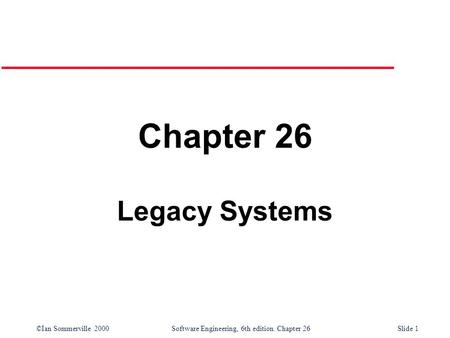 Chapter 26 Legacy Systems.