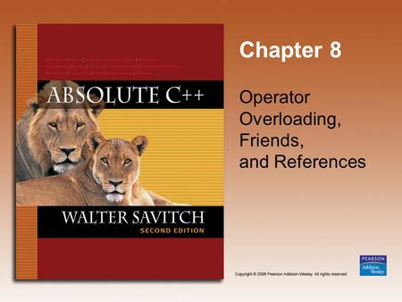 Chapter 8 Operator Overloading, Friends, and References.