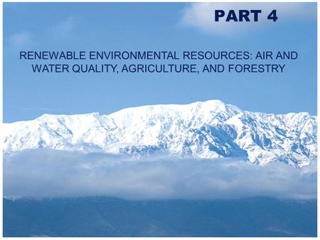 Copyright 2000 Addison-Wesley Longman PART 4 RENEWABLE ENVIRONMENTAL RESOURCES: AIR AND WATER QUALITY, AGRICULTURE, AND FORESTRY.