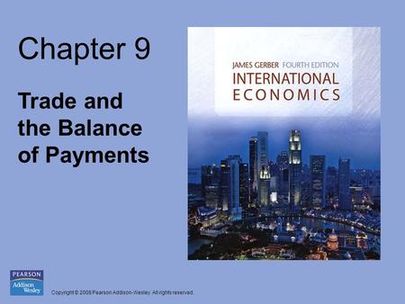 Copyright © 2008 Pearson Addison-Wesley. All rights reserved. Chapter 9 Trade and the Balance of Payments.