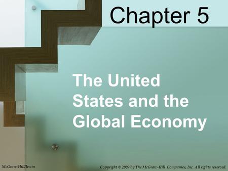 The United States and the Global Economy Chapter 5 McGraw-Hill/Irwin Copyright © 2009 by The McGraw-Hill Companies, Inc. All rights reserved.