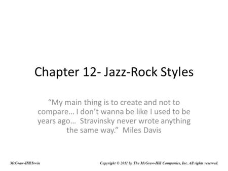 Chapter 12- Jazz-Rock Styles My main thing is to create and not to compare… I dont wanna be like I used to be years ago… Stravinsky never wrote anything.