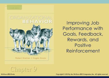 Improving Job Performance with Goals, Feedback, Rewards, and Positive Reinforcement Our focus in Chapter 9 will be on improving individual job performance.