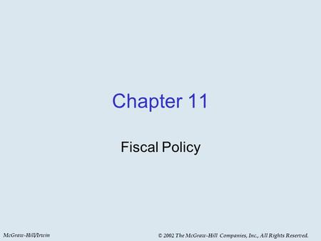 McGraw-Hill/Irwin © 2002 The McGraw-Hill Companies, Inc., All Rights Reserved. Chapter 11 Fiscal Policy.