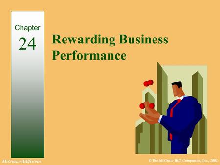 © The McGraw-Hill Companies, Inc., 2002 McGraw-Hill/Irwin Rewarding Business Performance Chapter 24.