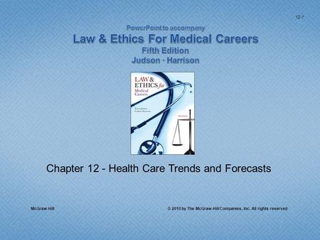 Chapter 12 - Health Care Trends and Forecasts McGraw-Hill © 2010 by The McGraw-Hill Companies, Inc. All rights reserved 12-1.