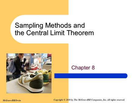 McGraw-Hill/Irwin Copyright © 2010 by The McGraw-Hill Companies, Inc. All rights reserved. Sampling Methods and the Central Limit Theorem Chapter 8.