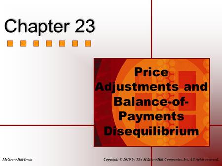 Price Adjustments and Balance-of- Payments Disequilibrium Copyright © 2010 by The McGraw-Hill Companies, Inc. All rights reserved.McGraw-Hill/Irwin Chapter.