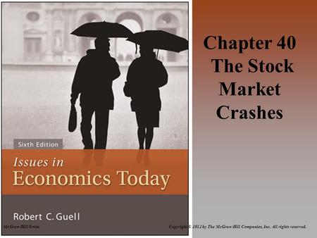 McGraw-Hill/Irwin Copyright © 2012 by The McGraw-Hill Companies, Inc. All rights reserved. Chapter 40 The Stock Market Crashes.