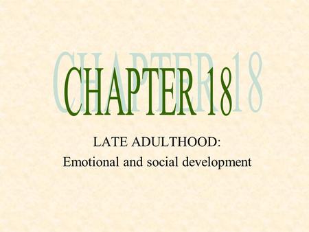 LATE ADULTHOOD: Emotional and social development