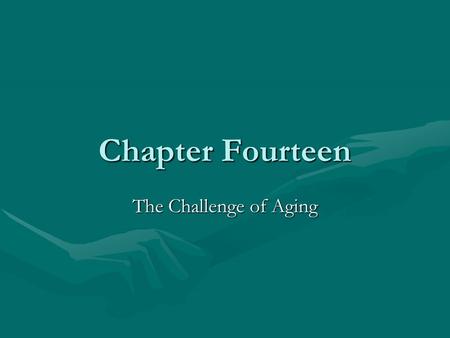 Chapter Fourteen The Challenge of Aging. What Happens as You Age? Even with the healthiest behaviors, aging still occursEven with the healthiest behaviors,