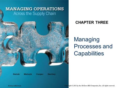 Managing Processes and Capabilities CHAPTER THREE McGraw-Hill/Irwin Copyright © 2011 by the McGraw-Hill Companies, Inc. All rights reserved.