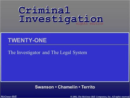 McGraw-Hill © 2003, The McGraw-Hill Companies, Inc. All rights reserved. Criminal Investigation Criminal Investigation Swanson Chamelin Territo eighth.