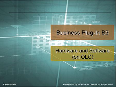 McGraw-Hill/Irwin Copyright © 2013 by The McGraw-Hill Companies, Inc. All rights reserved. Business Plug-In B3 Hardware and Software (on OLC)