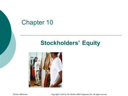 Chapter 10 Stockholders Equity McGraw-Hill/Irwin Copyright © 2011 by The McGraw-Hill Companies, Inc. All rights reserved.