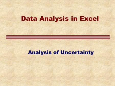 Data Analysis in Excel Analysis of Uncertainty. Learning Objectives Learn to use statistical Excel functions: average, median, min, max, stdev, var, varp,