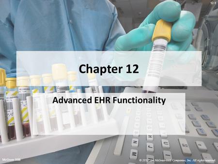 12-1 Chapter 12 Advanced EHR Functionality © 2012 The McGraw-Hill Companies, Inc. All rights reserved. McGraw-Hill.