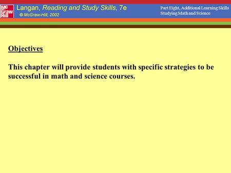 Objectives This chapter will provide students with specific strategies to be successful in math and science courses. Part Eight, Additional Learning Skills.