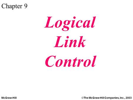 McGraw-Hill©The McGraw-Hill Companies, Inc., 2003 Chapter 9 Logical Link Control.