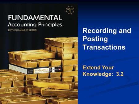 Recording and Posting Transactions Extend Your Knowledge: 3.2.