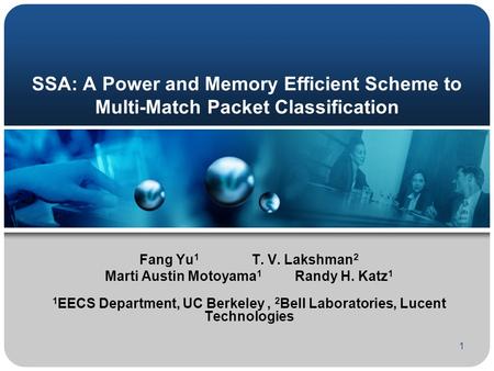 1 SSA: A Power and Memory Efficient Scheme to Multi-Match Packet Classification Fang Yu 1 T. V. Lakshman 2 Marti Austin Motoyama 1 Randy H. Katz 1 1 EECS.