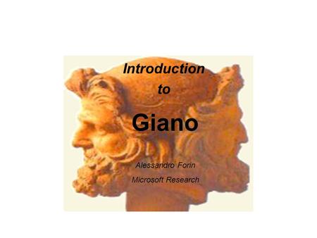 Giano Introduction to Alessandro Forin Microsoft Research.