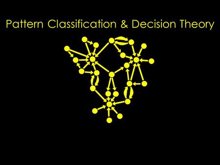 Pattern Classification & Decision Theory. How are we doing on the pass sequence? Bayesian regression and estimation enables us to track the man in the.