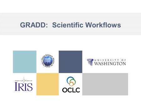 GRADD: Scientific Workflows. Scientific Workflow E. Science laboris Workflows are the new rock and roll of eScience Machinery for coordinating the execution.
