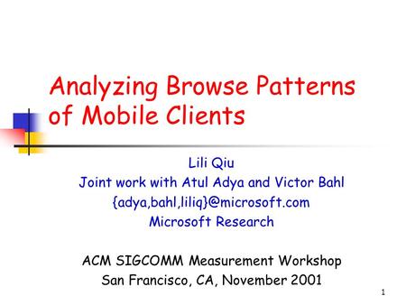 1 Analyzing Browse Patterns of Mobile Clients Lili Qiu Joint work with Atul Adya and Victor Bahl Microsoft Research ACM.