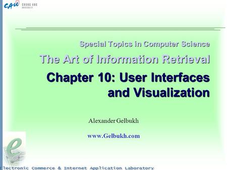 Special Topics in Computer Science The Art of Information Retrieval Chapter 10: User Interfaces and Visualization Alexander Gelbukh www.Gelbukh.com.