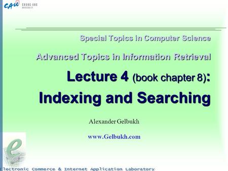 Alexander Gelbukh www.Gelbukh.com Special Topics in Computer Science Advanced Topics in Information Retrieval Lecture 4 (book chapter 8): Indexing.