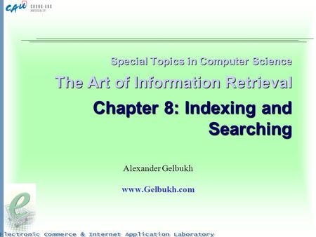 Special Topics in Computer Science The Art of Information Retrieval Chapter 8: Indexing and Searching Alexander Gelbukh www.Gelbukh.com.