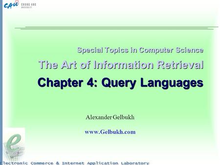 Alexander Gelbukh www.Gelbukh.com Special Topics in Computer Science The Art of Information Retrieval Chapter 4: Query Languages Alexander Gelbukh www.Gelbukh.com.