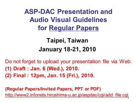 1 ASP-DAC Presentation and Audio Visual Guidelines for Regular Papers Taipei, Taiwan January 18-21, 2010 Do not forget to upload your presentation file.
