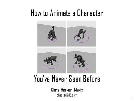 How to Animate a Character Youve Never Seen Before Chris Hecker, Maxis