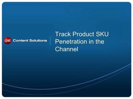 ©2012 CBS Interactive Inc. All rights reserved. Track Product SKU Penetration in the Channel.