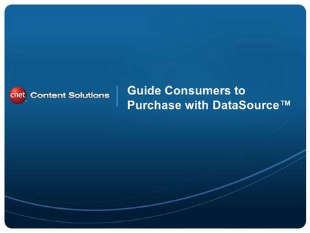 ©2011 CBS Interactive Inc. All rights reserved. Guide Consumers to Purchase with DataSource.