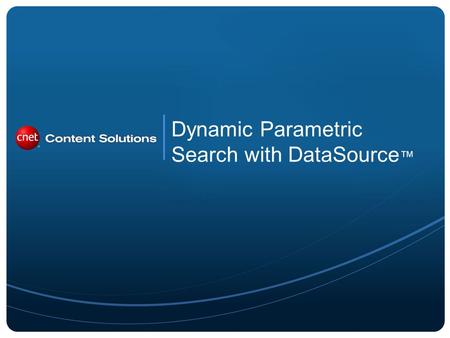 Dynamic Parametric Search with DataSource. The extensive searchable attributes delivered in DataSource span over 100 active categories and are ideal building.