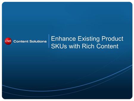 Enhance Existing Product SKUs with Rich Content. 2 Enhancing Existing SKUs is easy with PartnerAccess. In addition to Key Selling Points and What's.